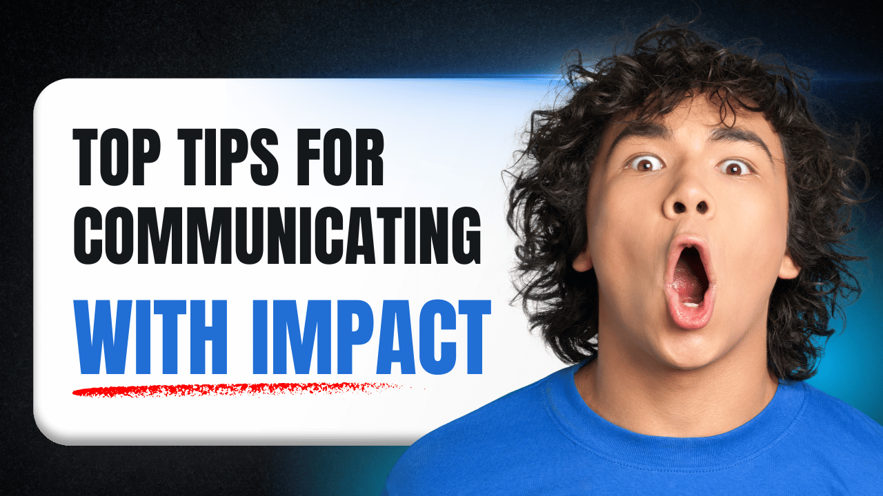 Top Tips for Communicating With Impact