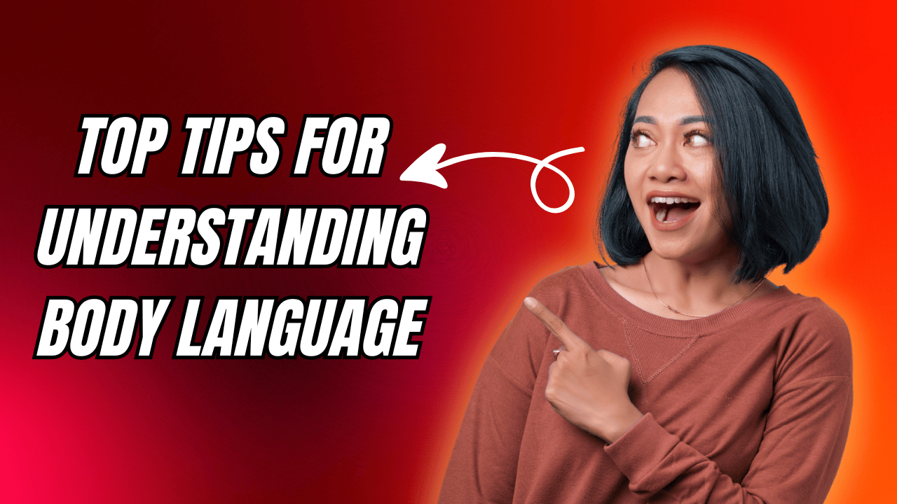 Top Tips for Understanding Body Language
